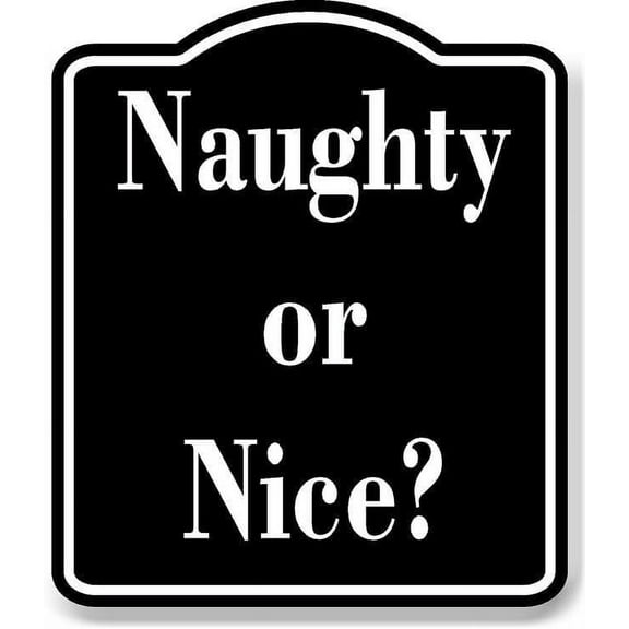 Naughty or Nice BLACK Aluminum Composite Sign 8.5''x10''