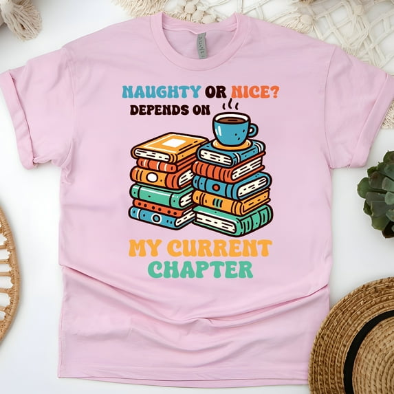 Naughty or Nice Depends on My Current Chapter T-Shirt | Funny Book Lover Tee, Light Pink, Size 2XL