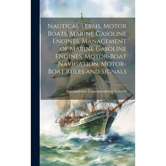 Nautical Terms, Motor Boats, Marine Gasoline Engines, Management of Marine Gasoline Engines, Motor-Boat Navigation, Motor-Boat Rules and Signals (Hardcover)