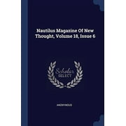 Nautilus Magazine Of New Thought, Volume 18, Issue 6 Paperback 1377174085 9781377174082 Anonymous