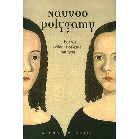 Pre-Owned Nauvoo Polygamy: ..".But We Called It Celestial Marriage" (Hardcover) by Dr. George D Smith