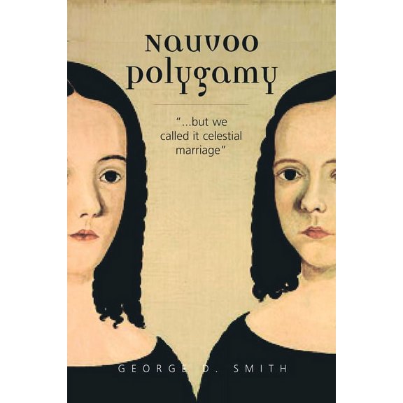 Nauvoo Polygamy : "…but we called it celestial marriage" (Paperback)