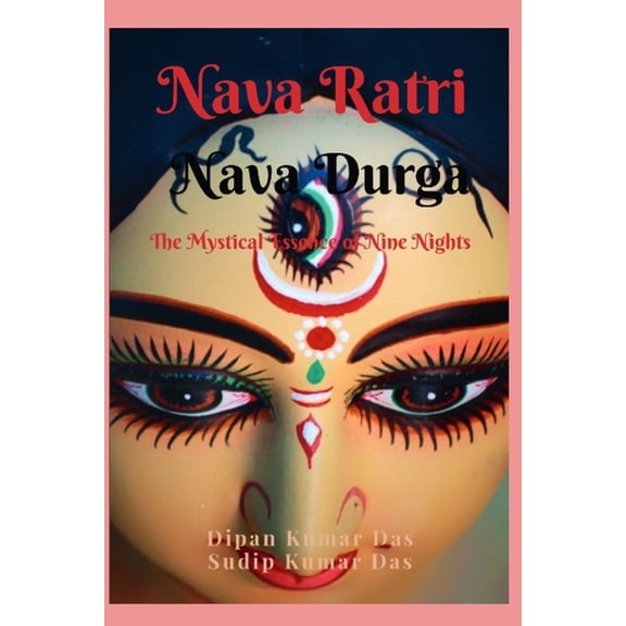 Nava Ratri Nava Durga: The Mystical Essence of Nine Nights (Paperback)