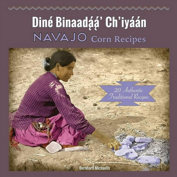 Navajo Corn Recipes: Diné Binaadą́ą́' Ch'iyáa&#7, (Paperback)