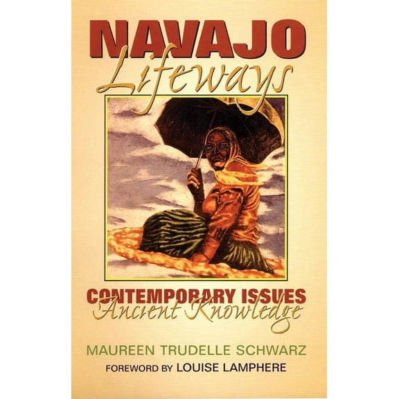 Navajo Lifeways : Contemporary Issues, Ancient Knowledge (Paperback)