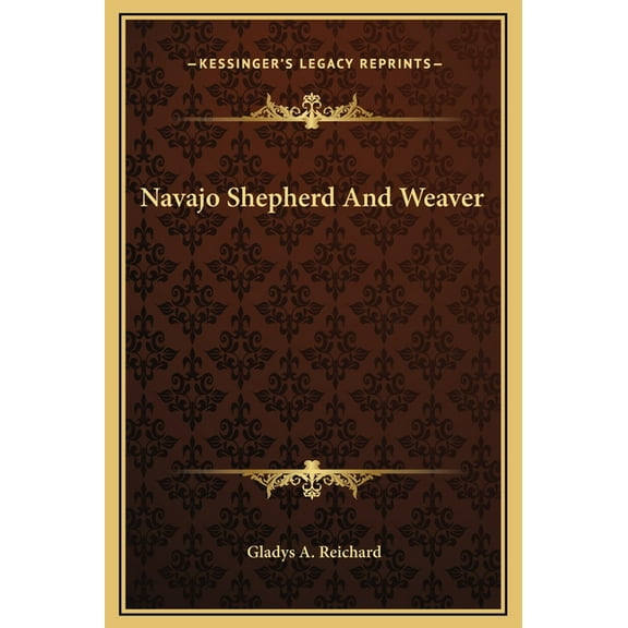 Navajo Shepherd And Weaver Hardcover 1169309852 9781169309852 Gladys A. Reichard
