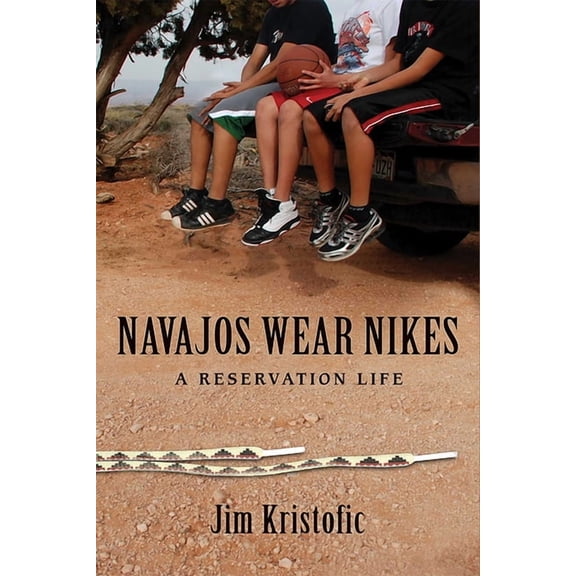 Navajos Wear Nikes: A Reservation Life, (Paperback)