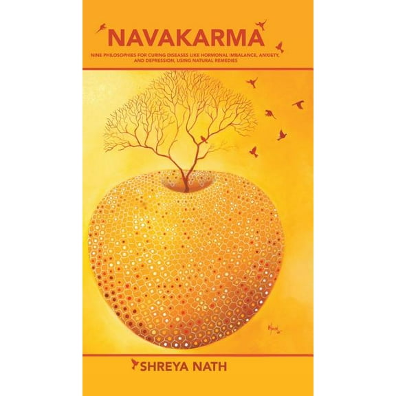 Navakarma: Nine Philosophies for Curing Diseases Like Hormonal Imbalance, Anxiety, and Depression, Using Natural Remedies (Hardcover)