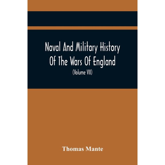 Naval And Military History Of The Wars Of England: From The Roman Invasion To The Termination Of The Late War; Including, (Paperback)