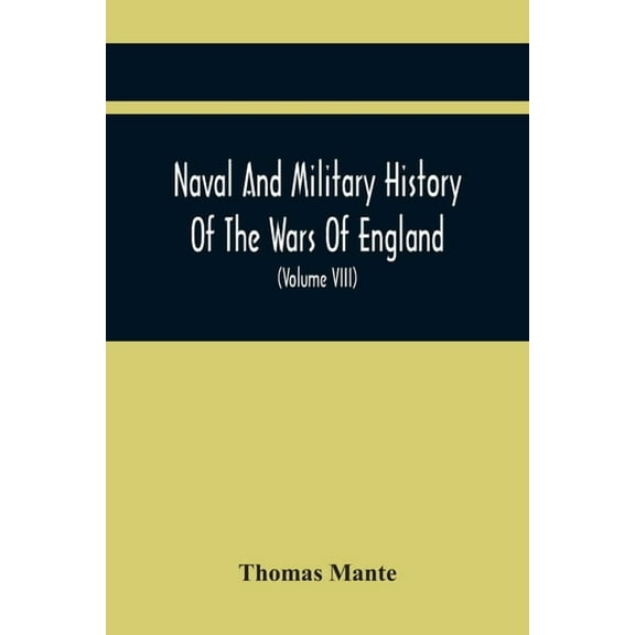 Naval And Military History Of The Wars Of England: From The Roman Invasion To The Termination Of The Late War; Including, (Paperback)