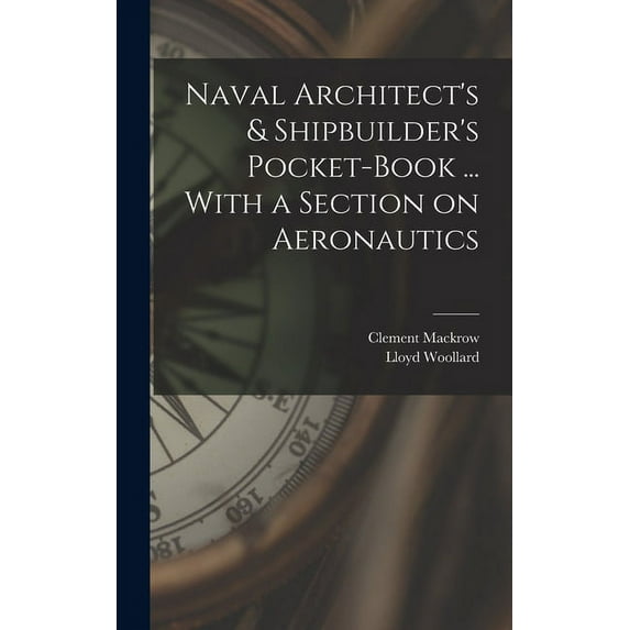 Naval Architect's & Shipbuilder's Pocket-book ... With a Section on Aeronautics (Hardcover)