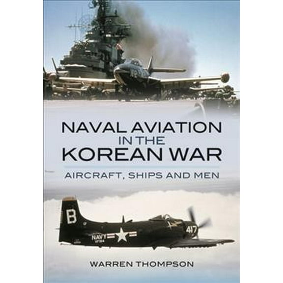 Naval Aviation in the Korean War: Aircraft, Ships, and Men (Paperback)
