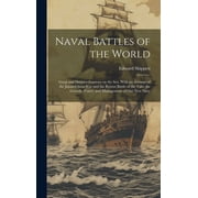 Naval Battles of the World Great and Decisive Contests on the Sea. With an Account of the Japan-China War and the Recent Battle of the Yalu; the Growth, Power, and Management of Our New Navy Hardcov