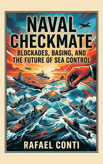 Naval Checkmate: Blockades, Basing, and the Future of Sea Control, (Hardcover)