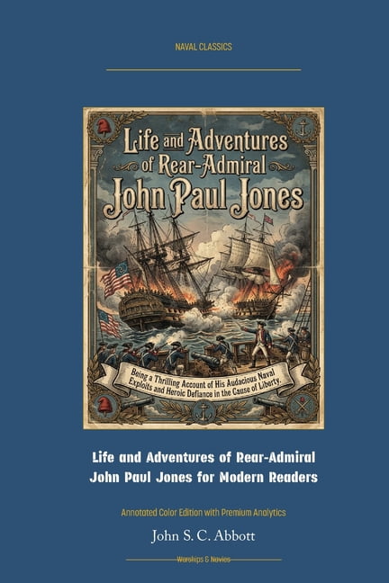 Naval Classics Life and Adventures of Rear-Admiral John Paul Jones: Annotated Color Edition with Premium Analytics, (Paperback)
