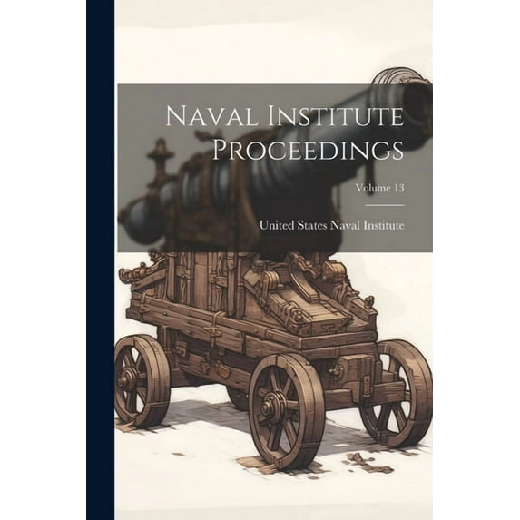 Naval Institute Proceedings; Volume 13 (Paperback)
