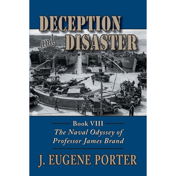 Naval Odyssey of Professor James Brand: Deception and Disaster: The Naval Odyssey of Professor James Brand (Paperback)