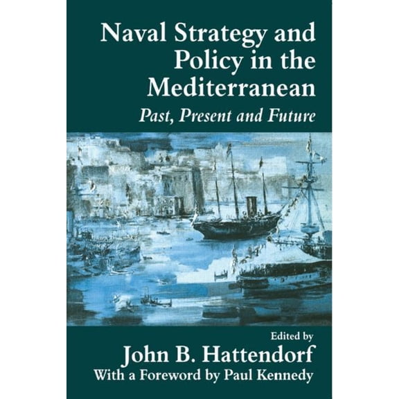 Cass Series: Naval Policy and History Naval Policy and Strategy in the Mediterranean: Past, Present and Future, Book 10, (Paperback)