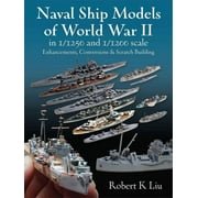 Naval Ship Models of World War II in 1/1250 and 1 Enhancements, Conversions and Scratch Building, Hardcover