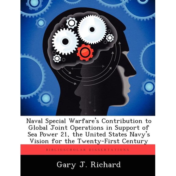 Naval Special Warfare's Contribution to Global Joint Operations in Support of Sea Power 21, the United States Navy's Vision for the Twenty-First Century (Paperback)