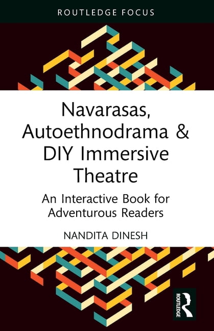 Routledge Advances in Theatre & Performa Navarasas, Autoethnodrama & DIY Immersive Theatre: An Interactive Book for Adventurous Readers, (Paperback)