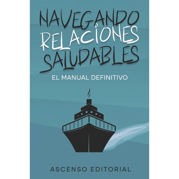 Navegando Relaciones Saludables: El Manual Definitivo Ascenso Editorial, (Paperback)
