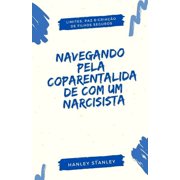 Navegando pela Coparentalidade com um Narcisista Limites, Paz e Cria o de Filhos Seguros, Paperback
