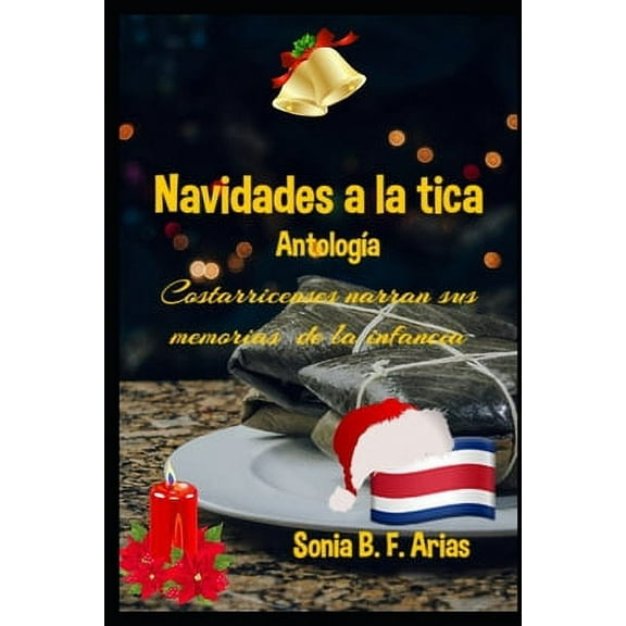 Navidades a la tica : Costarricenses narran sus memorias de la infancia (Paperback)