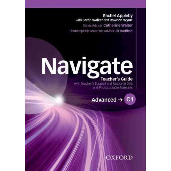 Navigate: C1 Advanced: Teacher's Guide with Teacher's Support and Resource Disc: Navigate: C1 Advanced: Teacher's Guide with Teacher's Support and Resource Disc C1 advanced