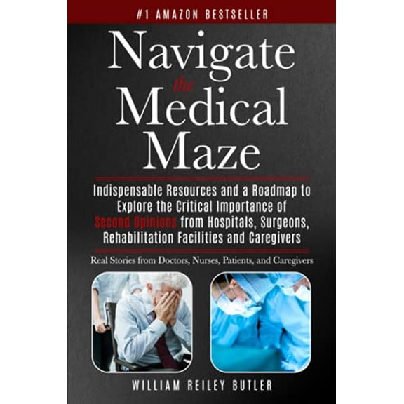 Pre-Owned Navigate the Medical Maze: Indispensable Resources and a Roadmap to Explore the Critical Importance of Second Opinions from Hospitals, Surgeons, Rehabilitation Facilities and Paperback