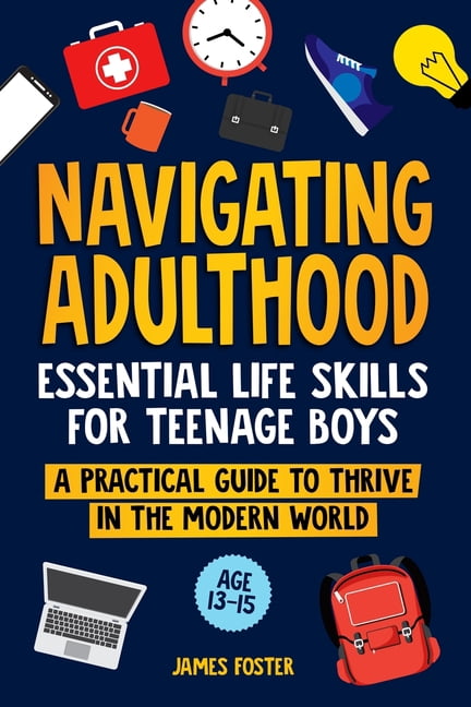 Navigating Adulthood: Essential Life Skills For Teenage Boys - A ...