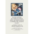 thumbnail image 1 of Navigating Augmentative and Alternative Communication (AAC): A Parent's Guide to Empowering your child through Communica, (Paperback), 1 of 1