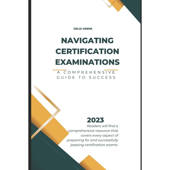 Navigating Certification Examinations : A Comprehensive Guide to Success (Paperback)