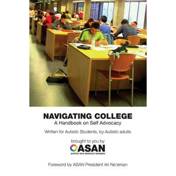 Navigating College: A Handbook on Self Advocacy Written for Autistic Students from Autistic Adults (Paperback)