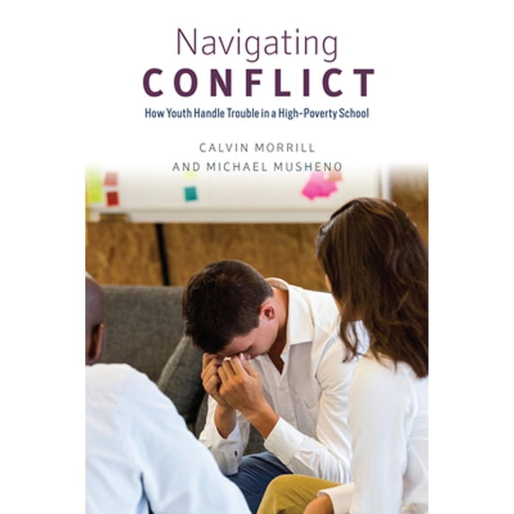 Pre-Owned Navigating Conflict: How Youth Handle Trouble in a High-Poverty School (Paperback) 022652373X 9780226523736