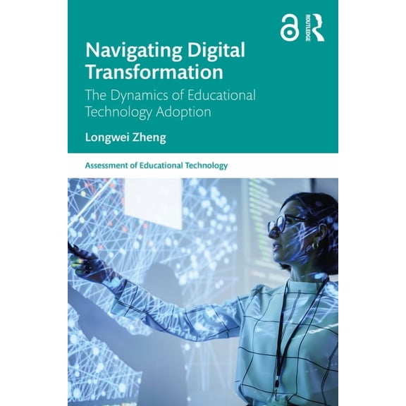 Assessment of Educational Technology Navigating Digital Transformation: The Dynamics of Educational Technology Adoption, (Paperback)