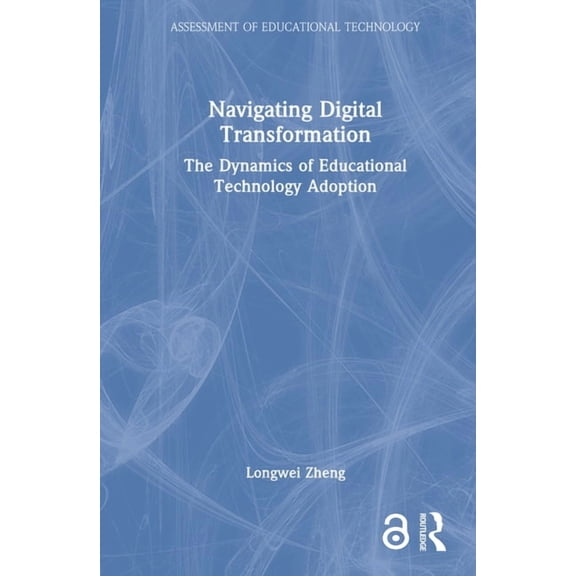 Assessment of Educational Technology Navigating Digital Transformation: The Dynamics of Educational Technology Adoption, (Hardcover)