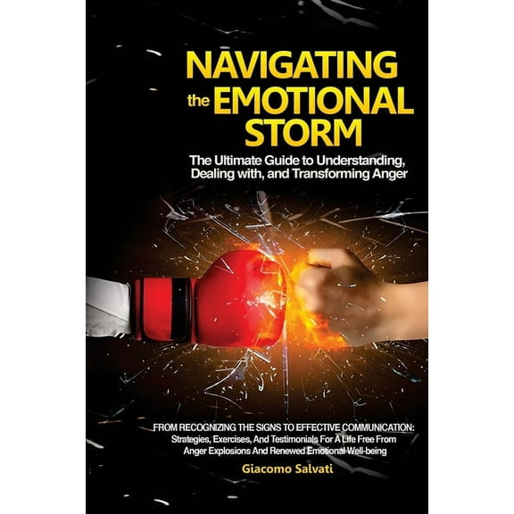 Navigating the Emotional Storm: From Recognizing the Signs to Effective Communication: Strategies, Exercises, and Testim, (Paperback)