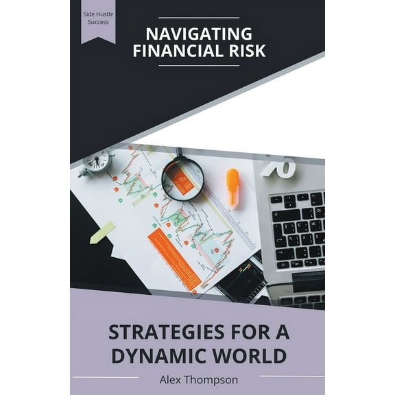 Navigating Financial Risk: Strategies for a Dynamic World, (Paperback)