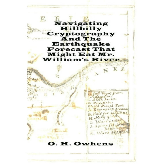 Navigating Hillbilly Cryptography And The Earthquake Forecast That Might Eat Mr. William's River, (Paperback)