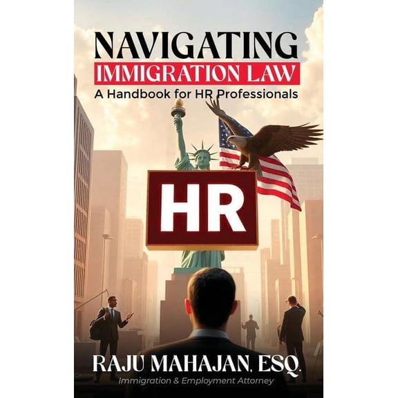 Navigating Immigration Law: A Handbook for HR Professionals, (Hardcover)