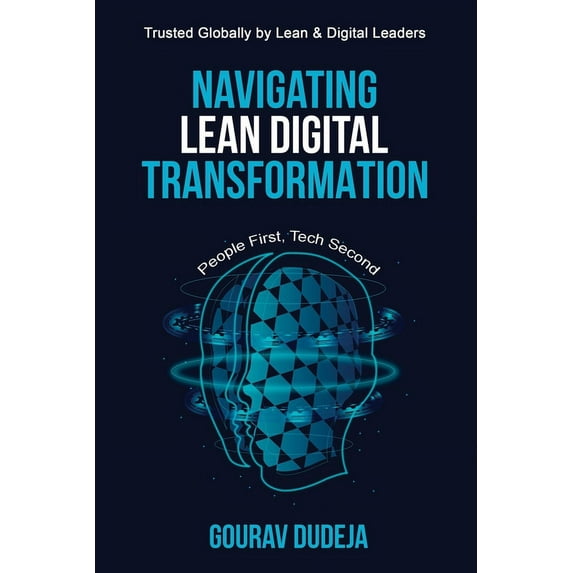 Navigating Lean Digital Transformation: People First, Tech Second (A Must Read for All Leader's): People First, Tech Second (A Must Read for All Leader's) (Paperback)