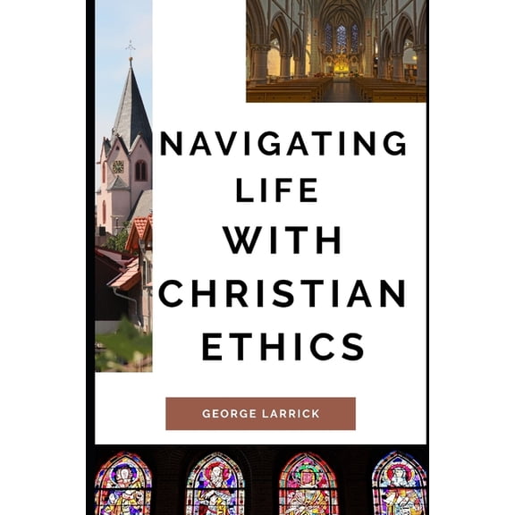 Navigating Life with Christian Ethics, (Paperback)