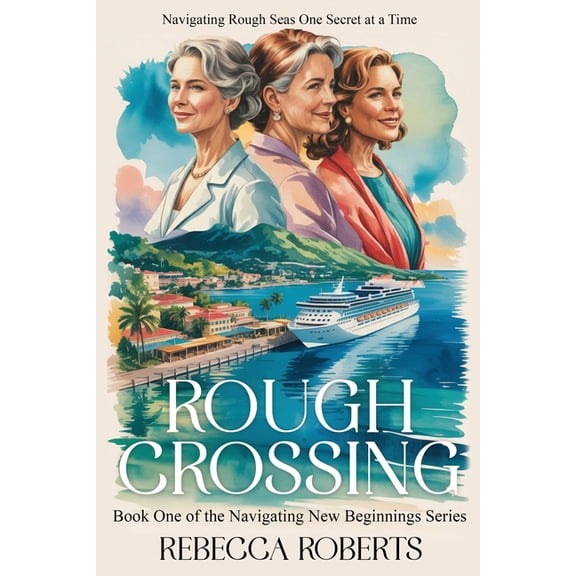Navigating New Beginnings Rough Crossing: Navigating Rough Seas One Secret at a Time, Book 1, (Paperback)