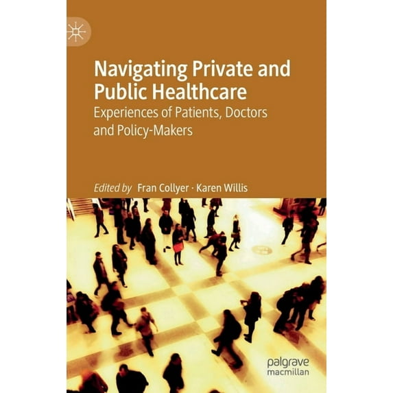 Navigating Private and Public Healthcare: Experiences of Patients, Doctors and Policy-Makers, (Hardcover)