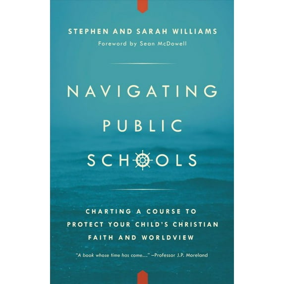Navigating Public Schools: Charting a Course to Protect Your Child's Christian Faith and Worldview (Paperback)