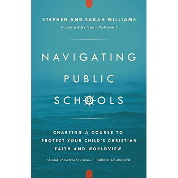 Pre-Owned Navigating Public Schools: Charting a Course to Protect Your Child's Christian Faith and Worldview (Paperback) 0997141905 9780997141900