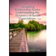 thumbnail image 1 of Navigating Relationship Norms Understanding the Dynamics of Social Expectations, (Paperback), 1 of 1