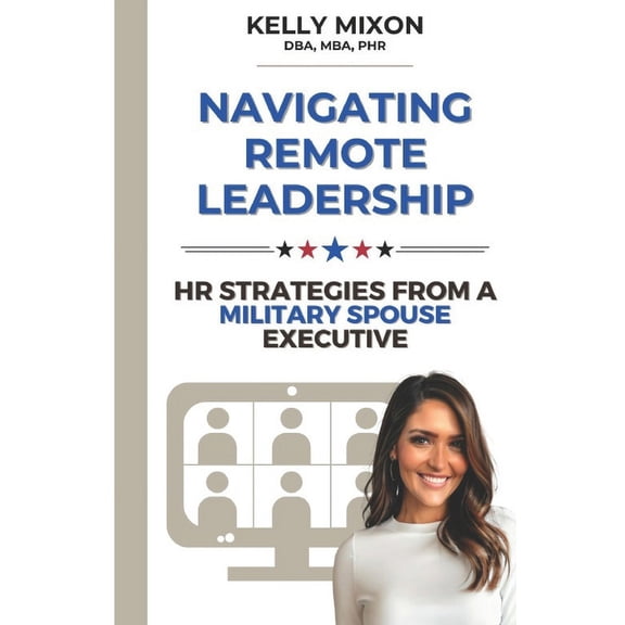 Navigating Remote Leadership: HR Strategies from a Military Spouse Executive, (Paperback)