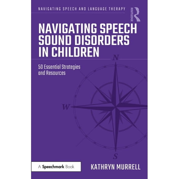 Navigating Speech and Language Therapy Navigating Speech Sound Disorders in Children: 50 Essential Strategies and Resources, (Paperback)